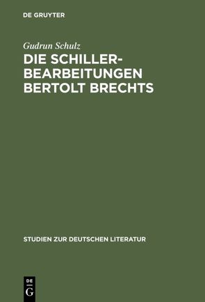 Die Schillerbearbeitungen Bertolt Brechts von Schulz,  Gudrun
