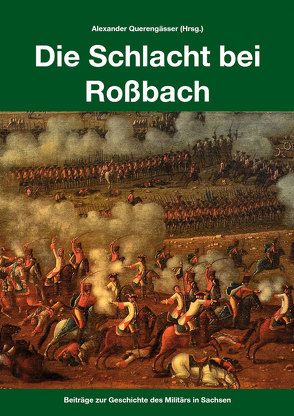 Die Schlacht bei Roßbach von Füssel,  Marian, Heyn,  Oliver, Querengässer,  Alexander, Riemer,  Robert, Schneid,  Frederick C.