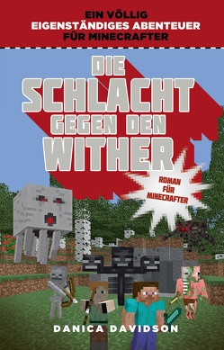 Die Schlacht gegen den Wither – Roman für Minecrafter von Davidson,  Danica, Kasprzak,  Andreas