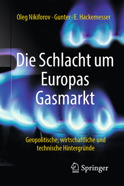 Die Schlacht um Europas Gasmarkt von Hackemesser,  Gunter-E., Nikiforov,  Oleg