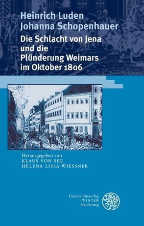 Die Schlacht von Jena und die Plünderung Weimars im Oktober 1806 von Lissa Wiessner,  Helena, Luden,  Heinrich, Schopenhauer,  Johanna, See,  Klaus von