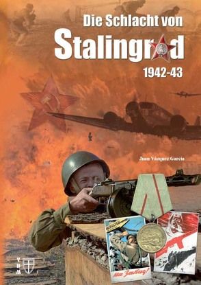 Die Schlacht von Stalingrad 1942-43 von Lauer,  Jaime P.K., Váquez García,  Juan