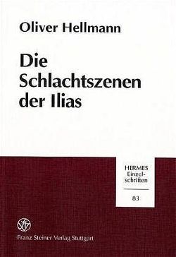 Die Schlachtszenen der Ilias von Hellmann,  Oliver