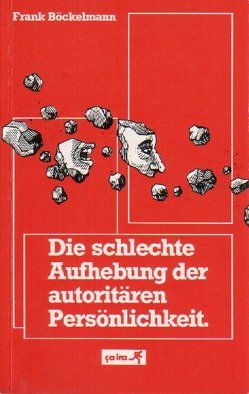 Die schlechte Aufhebung der autoritären Persönlichkeit von Archiv f. soziale Bewegungen in Baden,  Freiburg, Böckelmann,  Frank