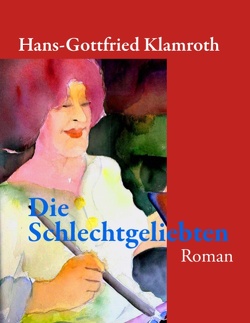 Die Schlechtgeliebten von Klamroth,  Hans-Gottfried