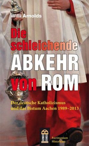 Die schleichende Abkehr von Rom von Arnolds,  Willi