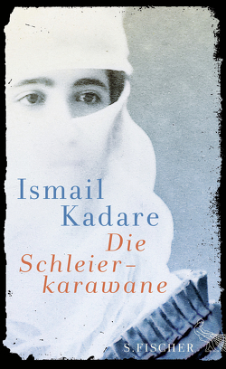 Die Schleierkarawane von Kadare,  Ismail, Roehm,  Joachim