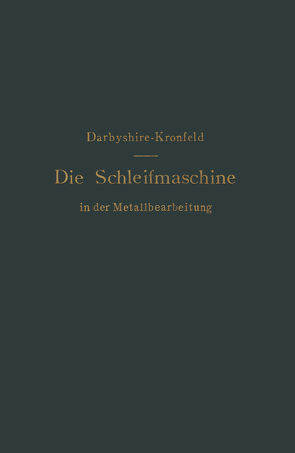 Die Schleifmaschine in der Metallbearbeitung von Darbyshire,  H., Kronfeld,  G.L.S.