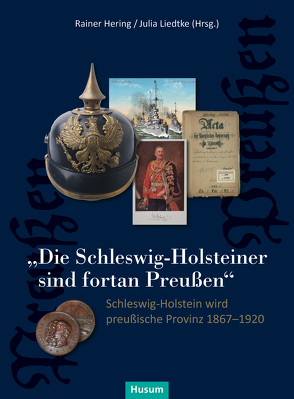 „Die Schleswig-Holsteiner sind fortan Preußen“ von Hering,  Rainer, Liedtke,  Julia
