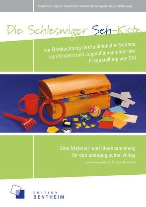 Die Schleswiger Seh-Kiste zur Beobachtung des funktionalen Sehens von Kindern und Jugendlichen unter der Fragestellung von CVI von Mundhenk,  Susanne