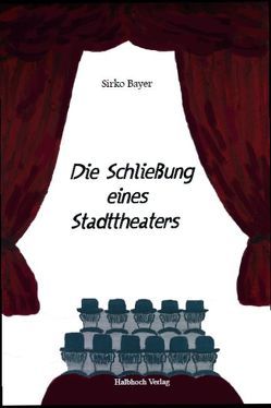 Die Schließung eines Stadttheaters von Bayer,  Sirko