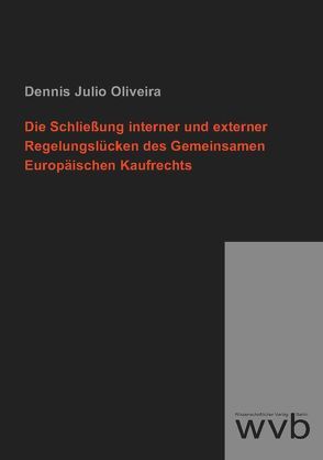 Die Schließung interner und externer Regelungslücken des Gemeinsamen Europäischen Kaufrechts von Julio Oliveira,  Dennis