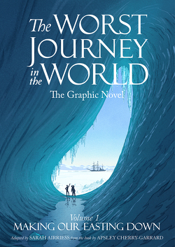 Die schlimmste Reise der Welt – Die Graphic Novel von Airriess,  Sarah, Cherry-Garrard,  Apsley, Reiche,  Katharina