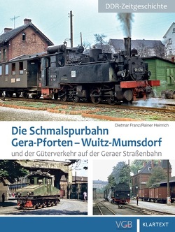 Die Schmalspurbahn Gera-Pforten – Wuitz-Mumsdorf von Franz,  Dietmar, Heinrich,  Rainer, Petzold,  Jörg