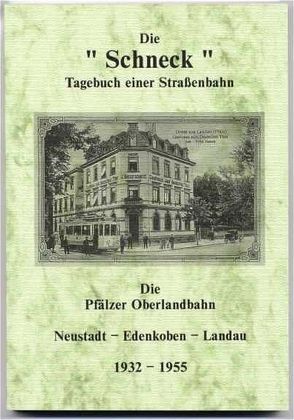 Die Schneck. Tagebuch einer Straßenbahn. Die Pfälzer Oberlandbahn von Kroszewski,  Hans-Ulrich