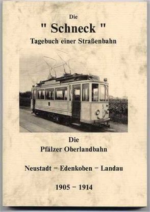 Die Schneck. Tagebuch einer Straßenbahn. Die Pfälzer Oberlandbahn von Kroszewski,  Hans-Ulrich