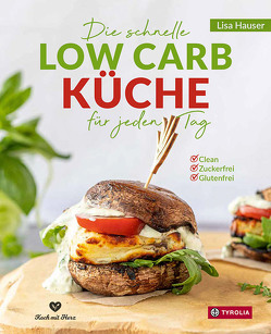 Die schnelle Low Carb Küche für jeden Tag von Hauser,  Lisa