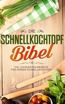 Die Schnellkochtopf Bibel: Die leckersten Rezepte für deinen Schnellkochtopf von Lautenthal,  Sophie