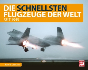 Die schnellsten Flugzeuge der Welt von Laumanns,  Horst W.