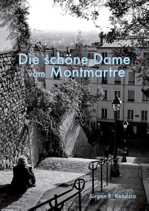 Die schöne Dame vom Montmartre von Kendzia,  Jürgen R.