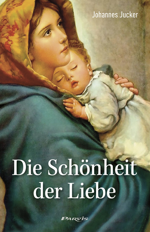 Die Schönheit der Liebe von Jucker,  Johannes