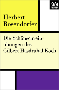 Die Schönschreibübungen des Gilbert Hasdrubal Koch von Rosendorfer,  Herbert