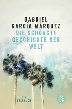 Die schönste Geschichte der Welt von García Márquez,  Gabriel