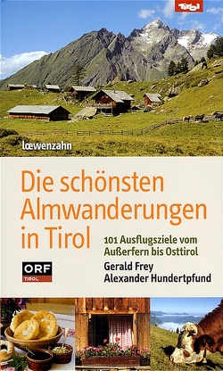 Die schönsten Almwanderungen in Tirol von Frey,  Gerald, Hundertpfund,  Alexander