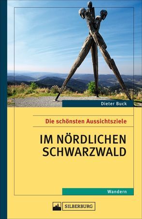 Die schönsten Aussichtsziele im nördlichen Schwarzwald von Buck,  Dieter