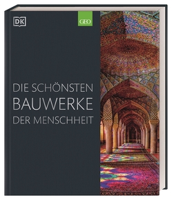 Die schönsten Bauwerke der Menschheit von Adams,  Simon, Black,  Alexandra, Celtel,  Kay, Cruickshank,  Dan, Cussans,  Thomas, Grant,  Reg G., Hopkins,  Owen, Humphreys,  Andrew, Loxley,  Diana, Stathaki,  Ellie, Weeks,  Marcus, Weidlich,  Karin, Zaczek,  Iain