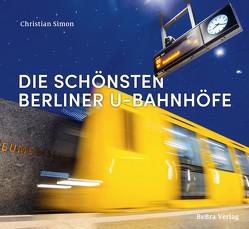 Die schönsten Berliner U-Bahnhöfe von Friedrich,  Uwe, Simon,  Christian