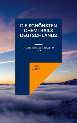 Die schönsten Chemtrails Deutschlands von Banner,  Logan