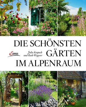 Die schönsten Gärten im Alpenraum von Kospach,  Julia, Wegerer,  Ruth