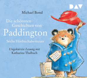 Die schönsten Geschichten von Paddington – Sechs Hörbuchabenteuer von Bond,  Michael, Kröll,  Tatjana, Thalbach,  Katharina