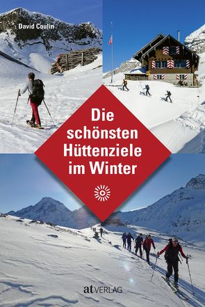 Die schönsten Hüttenziele im Winter von Coulin,  David