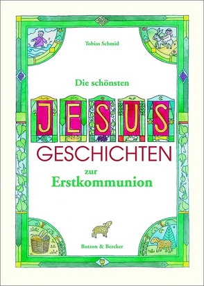 Die schönsten Jesus-Geschichten zur Erstkommunion von Schmid,  Tobias, Tkotz-Brandt,  Barbara