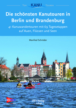 Die schönsten Kanutouren in Berlin und Brandenburg von Schröder,  Manfred
