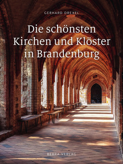 Die schönsten Kirchen und Klöster in Brandenburg von Drexel,  Gerhard