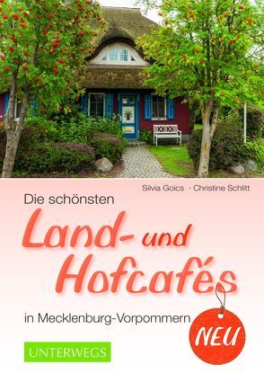 Die schönsten Land- und Hofcafés in Mecklenburg-Vorpommern von Goics,  Silvia, Schlitt,  Christine