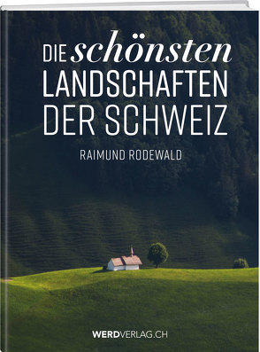 Die schönsten Landschaften der Schweiz von Rodewald,  Raimund