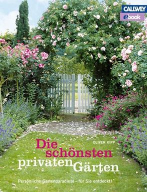 Die schönsten privaten Gärten – eBook von Kipp,  Oliver