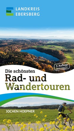 Die schönsten Rad- und Wandertouren von Greckl,  Josef, Gröbmayr,  Hans, Hoepner,  Jochen, Kugler,  Sebastian, Münich,  Dominik