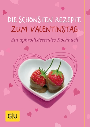 Die schönsten Rezepte zum Valentinstag von Bodensteiner,  Susanne, Cavelius,  Anna, Schuster,  Monika