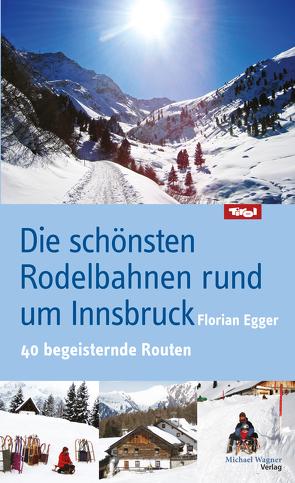 Die schönsten Rodelbahnen rund um Innsbruck von Egger,  Florian