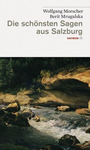Die schönsten Sagen aus Salzburg von Morscher,  Wolfgang, Mrugalska,  Berit