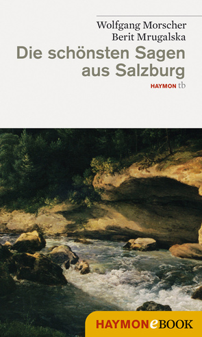 Die schönsten Sagen aus Salzburg von Morscher,  Wolfgang, Mrugalska,  Berit