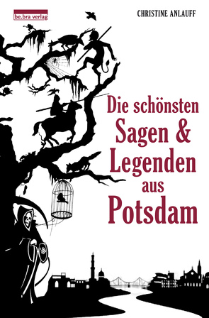 Die schönsten Sagen und Legenden aus Potsdam von Anlauff,  Christine