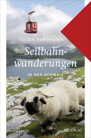 Die schönsten Seilbahnwanderungen in der Schweiz von Coulin,  David