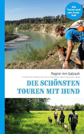 Die schönsten Touren mit Hund in der Region Inn-Salzach von Lauxen,  Lea, Lenzer,  Kathrin, Pauwelen,  Andreas