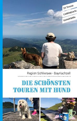 Die schönsten Touren mit Hund in der Region Schliersee Bayrischzell von Lauxen,  Lea, Lenzer,  Kathrin, Pauwelen,  Andreas
